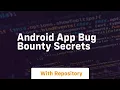 Android app bug bounty secrets