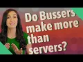 Do Bussers make more than servers