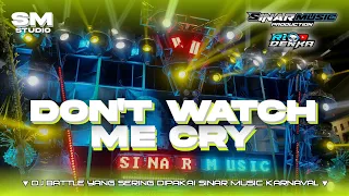 dj battle dont watch me cry bass ngukk yang sering dipakai sinar music saat karnaval
