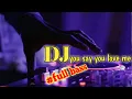 Download Lagu DJ YOU SAY YOU LOVE ME || FULL BASS