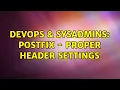 DevOps SysAdmins Postfix - proper header settings