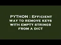 PYTHON Efficient way to remove keys with empty strings from a dict
