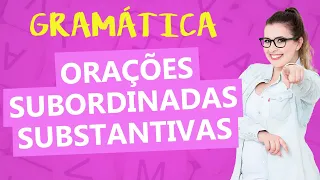 ORAÇÕES SUBORDINADAS SUBSTANTIVAS: TEORIA E CLASSIFICAÇÕES - Parte 1 - Profa. Pamba