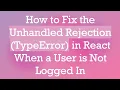 Download Lagu How to Fix the Unhandled Rejection (TypeError) in React When a User is Not Logged In