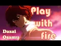 Download Lagu [AMV] Dazai Osamu - Play With Fire