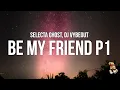Lagu Selecta Ghost - Be My Friend Pt1 (Lyrics) feat. DJ Vybeout