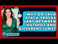 Why Do Java Stack Traces Vary Between HotSpot And Different JVMs - Learn To Troubleshoot