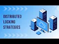 Distributed Locking Strategies System Design
