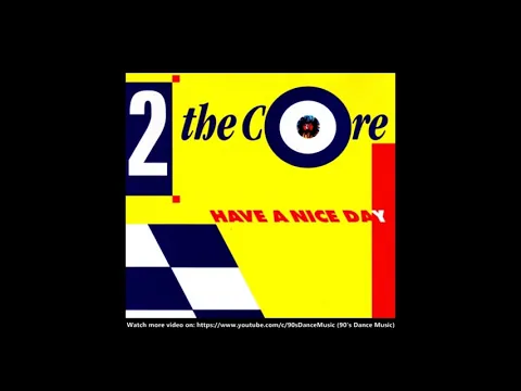 Download MP3 2 The Core - Have A Nice Day (Single Version) (90's Dance Music) ✅