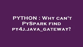 PYTHON Why can t PySpark find py4j java - gateway