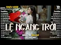 Lagu Nhạc Trẻ Ballad Hot Nhất 2025 | Top 15 Ca Khúc Về Nỗi Đau Tình Yêu Hot Trend | Lệ Ngang Trời