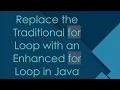 Replace the Traditional for Loop with an Enhanced for Loop in Java