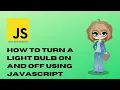 How to Turn A Light Bulb On and Off with JavaScript