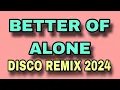 BETTER OF ALONE X ALICE DEEJAY [ DISCO REMIX 2024 ] [ DJ REX TAMBOK REMIX OFFICIAL ] [ KMC DJSS ]