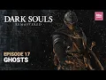 Ghosts Dark Souls Episode 17