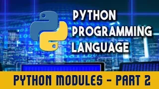 Python Programming Language Modules Part 2 Lecture 14