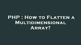 PHP How to Flatten a Multidimensional Array