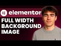 How to Set a Full Width Section Background Image In Elementor Tutorial 2026