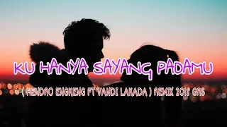 Download KU HANYA SAYANG PADAMU ( HENDRO ENGKENG FT VANDI LAKADA ) REMIX 2018 GRS MP3