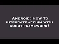 Android How To integrate appium with robot framework