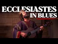 Download Lagu The book of Ecclesiastes was born to be Sung in Blues