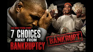 The Mike Tyson Story 7 Choices Away From Bankruptcy