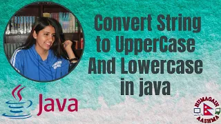 How to convert String to Uppercase and lowercase in java by Humagain Aashma