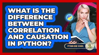 What Is The Difference Between Correlation And Causation In Python - Python Code School