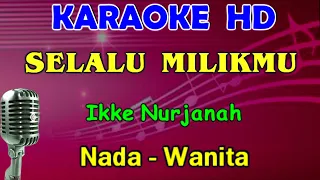 Download SELALU MILIKMU - Ikke Nurjanah | KARAOKE HD Nada Wanita [ F=DO ] MP3