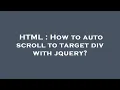 HTML How to auto scroll to target div with jquery