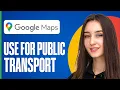 How To Use Google Maps For Public Transport