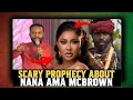 Download Lagu Scary 😳Prophecy about Nana Ama Mcbrown😳😳😳