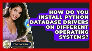 How Do You Install Python Database Drivers On Different Operating Systems - Python Code School