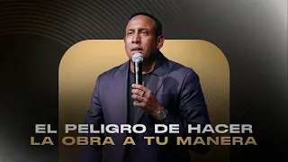 EL PELIGRO DE HACER LA OBRA DE DIOS A TU MANERA