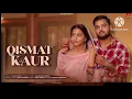 QISMAT KAUR || GULAB SIDHU UPMA SHARMA | KULSHAN SANDHU | NEW PUNJABI SONG MUSIC VIDEO | R C B MUSIC