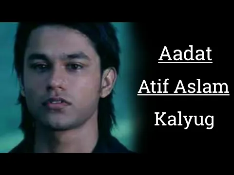 Download MP3 Aadat | Atif Aslam | Kalyug | Aadat Lyrics | Every song lyrics.