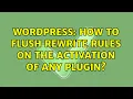 Wordpress How to flush rewrite rules on the activation of any plugin 3 Solutions
