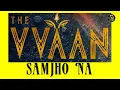Samjho Na - The Vvaan - Bagchi, Jubin Nautiyal, Suvarna Tiwari, Manoj Muntashir