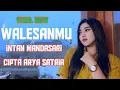 Download Lagu WALESANMU SEPIMU TAK KANCANI INTAN MANDASARI CIPTA ARYA SATRIA