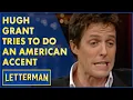 Hugh Grant Tries To Do An American Accent David Letterman