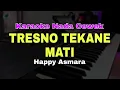 Download Lagu TRESNO TEKANE MATI - HAPPY ASMARA | KARAOKE LIRIK VERSI KOPLO PARGOY | NADA CEWEK