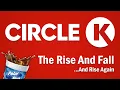 Circle K - The Rise and Fall And Rise Again