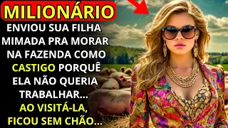 UM MILIONÁRIO MANDOU SUA FILHA MIMADA MORAR NA FAZENDA COMO CASTIGO... MAS UM DIA, AO VISITÁ-LA...