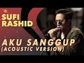 Sufi Rashid - Aku Sanggup [Acoustic Version]