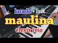 Lagu MAULINA [KARAOKE] ELEXIS  TRIO