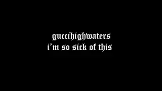 Download guccihighwaters - i'm so sick of this MP3