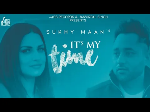 Download MP3 It's My Time | (Official Music Video) | Sukhy Maan | Himanshi Khurana | Songs 2020 | Jass Records
