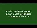 C How should I loop over an enum class in C 11
