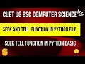 Seek and Tell Function in Python File Handling Python basic CUET BSC COMPUTER SCIENCE BOOKS