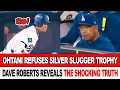 Ohtani Refuses To Accept Silver Slugger Trophy? Dave Roberts Reveals Hidden Truth